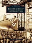 Electric Boat Corporation - eBook