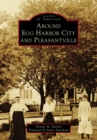 Around Egg Harbor City and Pleasantville - eBook