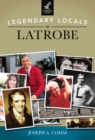 Legendary Locals of Latrobe - eBook