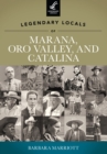Legendary Locals of Marana, Oro Valley, and Catalina - eBook