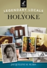 Legendary Locals of Holyoke - eBook