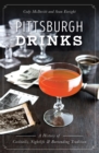 Pittsburgh Drinks : A History of Cocktails, Nightlife & Bartending Tradition - eBook