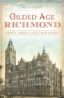 Gilded Age Richmond : Gaiety, Greed & Lost Cause Mania - eBook