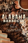 An Irresistible History of Alabama Barbecue: From Wood Pit to White Sauce - eBook