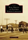 Rail Depots of Eastern North Carolina - eBook