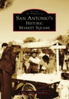 San Antonio's Historic Market Square - eBook