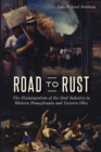 Road to Rust : The Disintegration of the Steel Industry in Western Pennsylvania and Eastern Ohio - eBook