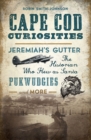 Cape Cod Curiosities : Jeremiah's Gutter, the Historian Who Flew as Santa, Pukwudgies, and More - eBook
