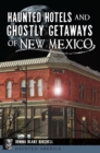 Haunted Hotels and Ghostly Getaways of New Mexico - eBook