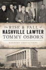 The Rise & Fall of Nashville Lawyer Tommy Osborn : Kennedy Convictions - eBook