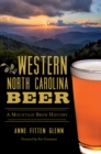 Western North Carolina Beer : A Mountain Brew History - eBook