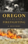 Oregon Wildland Firefighting : A History - eBook