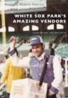 White Sox Park's Amazing Vendors - eBook