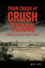 Train Crash at Crush, Texas : America's Deadliest Publicity Stunt - eBook