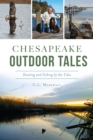 Chesapeake Outdoor Tales : Hunting and Fishing by the Tides - eBook