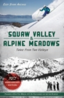 Squaw Valley and Alpine Meadows : Tales from Two Valleys 70th Anniversary Edition - eBook