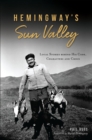 Hemingway's Sun Valley : Local Stories behind His Code, Characters and Crisis - eBook