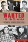 Wanted in Indiana : Infamous Hoosier Fugitives - eBook