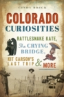 Colorado Curiosities : Rattlesnake Kate, The Crying Bridge, Kit Carson's Last Trip & More - eBook