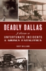 Deadly Dallas : A History of Unfortunate Incidents & Grisly Fatalities - eBook