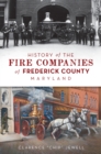 History of the Fire Companies of Frederick County, Maryland - eBook
