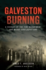 Galveston Burning : A History of the Fire Department and Major Conflagrations - eBook