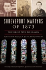 Shreveport Martyrs of 1873 : The Surest Path to Heaven - eBook