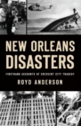 New Orleans Disasters : Firsthand Accounts of Crescent City Tragedy - eBook