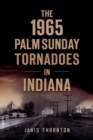 The 1965 Palm Sunday Tornadoes in Indiana - eBook