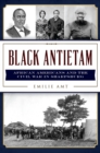 Black Antietam : African Americans and the Civil War in Sharpsburg - eBook