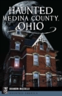 Haunted Medina County, Ohio - eBook