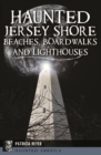 Haunted Jersey Shore Beaches, Boardwalks and Lighthouses - eBook