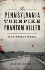 The Pennsylvania Turnpike Phantom Killer : John Wesley Wable - eBook