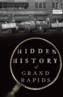 Hidden History of Grand Rapids - eBook