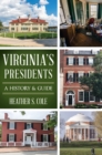 Virginia's Presidents : A History & Guide - eBook