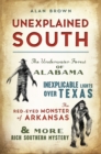 Unexplained South : The Underwater Forest of Alabama, Inexplicable Lights Over Texas, the Red-Eyed Monster of Arkansas & More Rich Southern Mystery - eBook