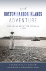 Boston Harbor Islands Adventure, A : The Great Brewster Journal of 1891 - eBook