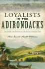Loyalists in the Adirondacks : The Fight for Britain in the Revolutionary War - eBook