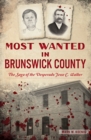 Most Wanted in Brunswick County : The Saga of the Desperado Jesse C. Walker - eBook