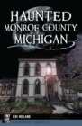 Haunted Monroe County, Michigan - eBook