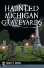 Haunted Michigan Graveyards - eBook
