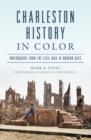 Charleston History in Color : Photographs from the Civil War to Modern Days - eBook