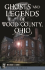 Ghosts and Legends of Wood County, Ohio - eBook