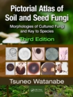 Pictorial Atlas of Soil and Seed Fungi : Morphologies of Cultured Fungi and Key to Species,Third Edition - eBook