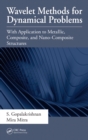 Wavelet Methods for Dynamical Problems : With Application to Metallic, Composite, and Nano-Composite Structures - eBook