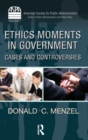 Ethics Moments in Government : Cases and Controversies - Book