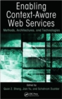 Enabling Context-Aware Web Services : Methods, Architectures, and Technologies - Book