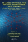 Charged Particle and Photon Interactions with Matter : Recent Advances, Applications, and Interfaces - Book
