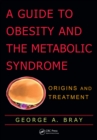 A Guide to Obesity and the Metabolic Syndrome : Origins and Treatment - eBook