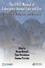 The COST Manual of Laboratory Animal Care and Use : Refinement, Reduction, and Research - Book